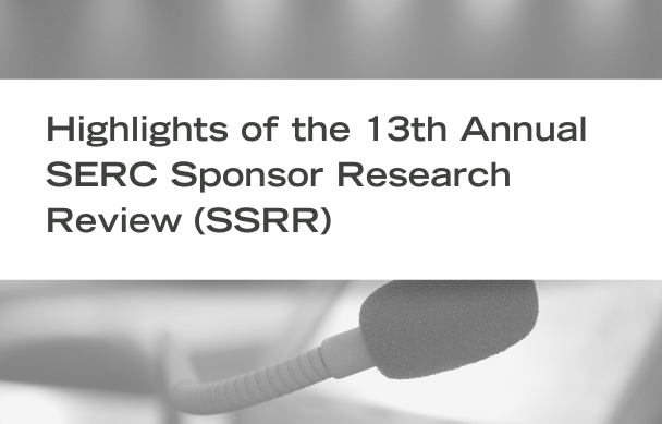 November 3 saw the completion of the 2021 SERC Sponsor Research Review (SSRR). The program focused on the key research results of the SERC in the last year. Read more about the highlights from the day.