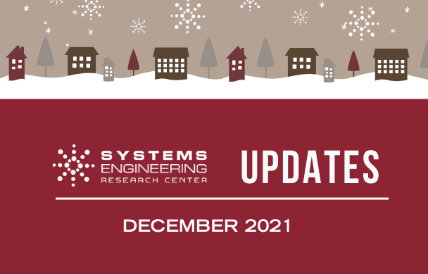 SERC UPDATES | DECEMBER 2021 - A digest of the most recent news items and research updates related to the Systems Engineering Research Center. Happy Holidays!